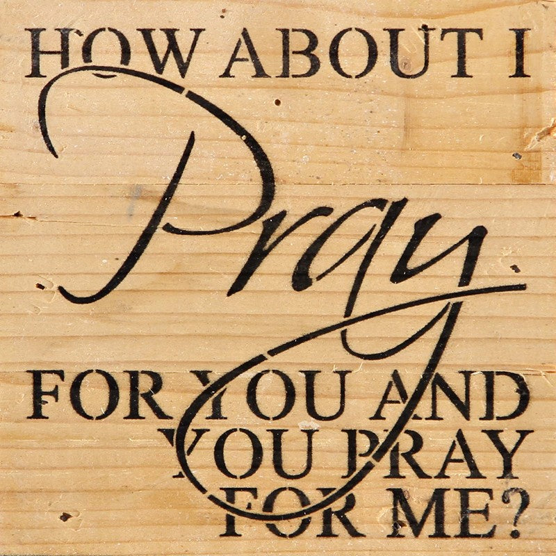 How about I pray for you and you pray for me? / 6