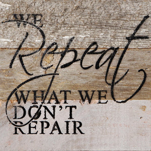 
                  
                    Load image into Gallery viewer, We repeat what we don&amp;#39;t repair. / 6&amp;quot;x6&amp;quot; Reclaimed Wood Sign
                  
                