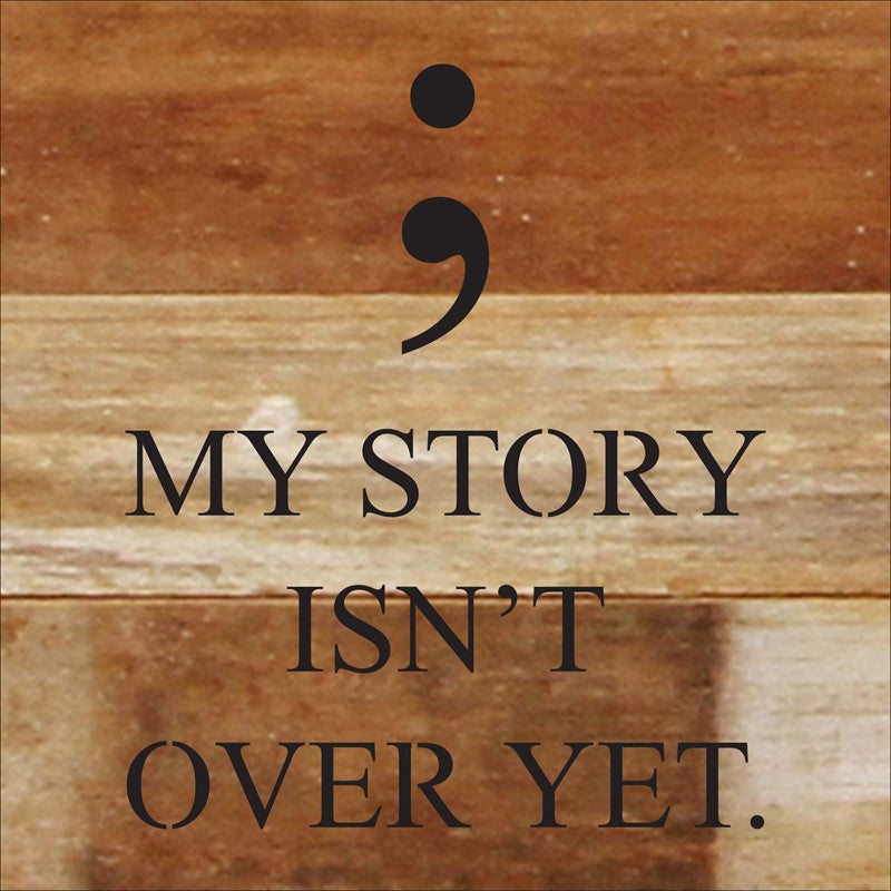 
                  
                    Load image into Gallery viewer, My story isn&amp;#39;t over yet. (semicolon image) / 6&amp;quot;x6&amp;quot; Reclaimed Wood Sign
                  
                