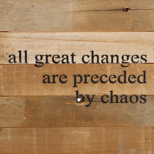 
                  
                    Load image into Gallery viewer, All great changes are preceded by chaos. / 10&amp;quot;x10&amp;quot; Reclaimed Wood Sign
                  
                