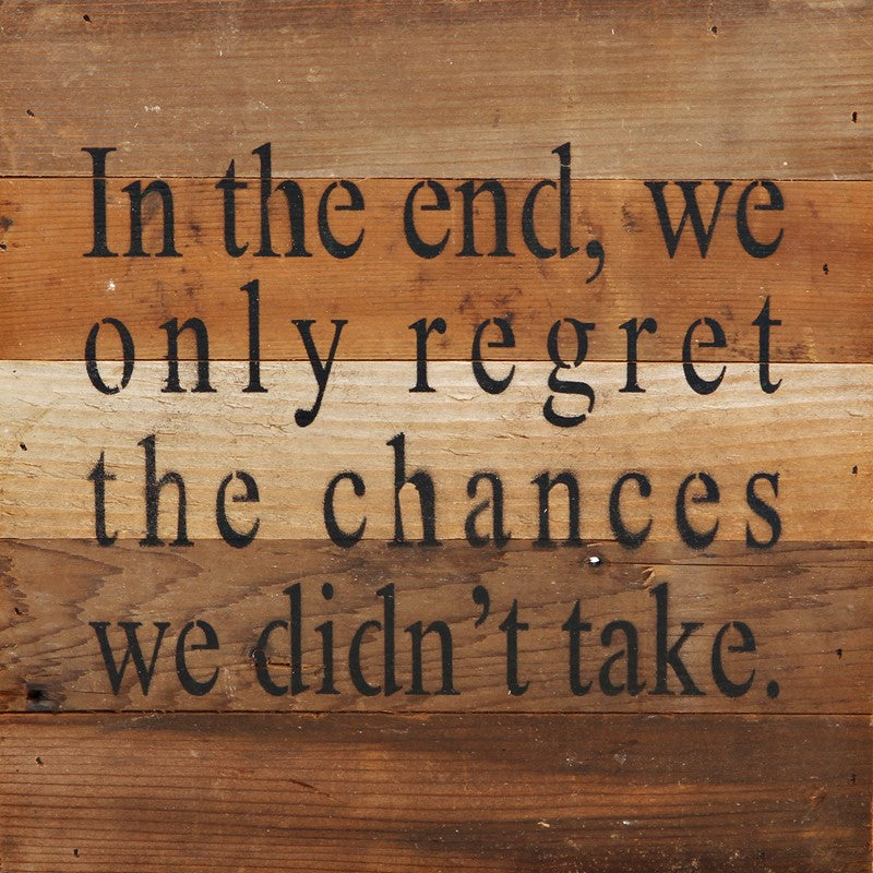 
                  
                    Load image into Gallery viewer, In the end, we only regret the chances we didn&amp;#39;t take. / 10&amp;quot;x10&amp;quot; Reclaimed Wood Sign
                  
                