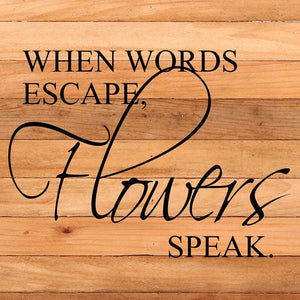 
                  
                    Load image into Gallery viewer, When words escape, flowers speak / 10&amp;quot;x10&amp;quot; Reclaimed Wood Sign
                  
                