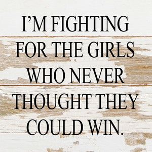 
                  
                    Load image into Gallery viewer, I&amp;#39;m fighting for the girls who never thought they could win. / 10&amp;quot;x10&amp;quot; Reclaimed Wood Sign
                  
                