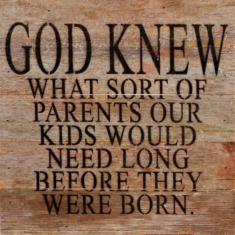 God knew what sort of parents our kids would need long before they were born. / 10