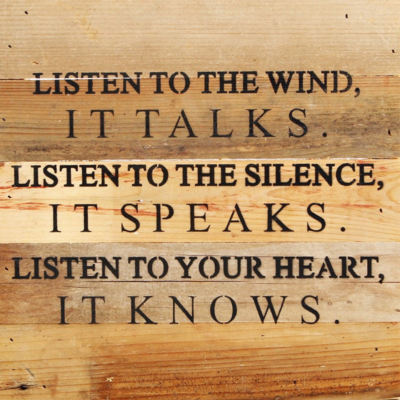 Listen to the wind, it talks. Listen to the silence, it speaks. Listen to your heart, it knows. / 10