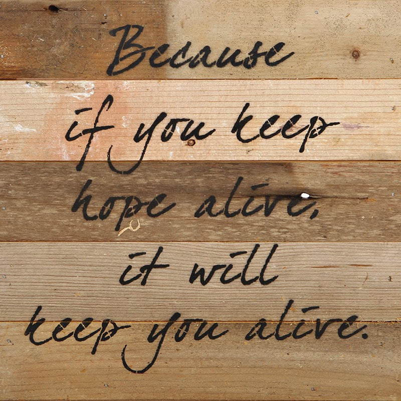 Because if you keep hope alive, it will keep you alive. / 10