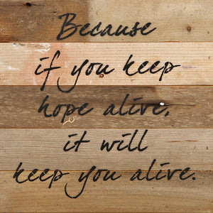 
                  
                    Load image into Gallery viewer, Because if you keep hope alive, it will keep you alive. / 10&amp;quot;x10&amp;quot; Reclaimed Wood Sign
                  
                