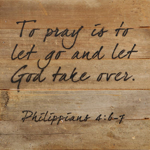 
                  
                    Load image into Gallery viewer, To pray is to let go and let God take over. / 10&amp;quot;x10&amp;quot; Reclaimed Wood Sign
                  
                