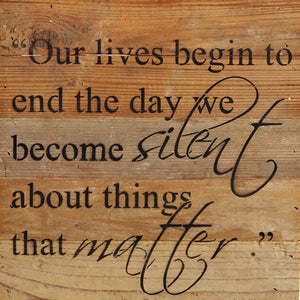 
                  
                    Load image into Gallery viewer, Our lives begin to end the day we become silent about things that matter. / 10&amp;quot;x10&amp;quot; Reclaimed Wood Sign
                  
                