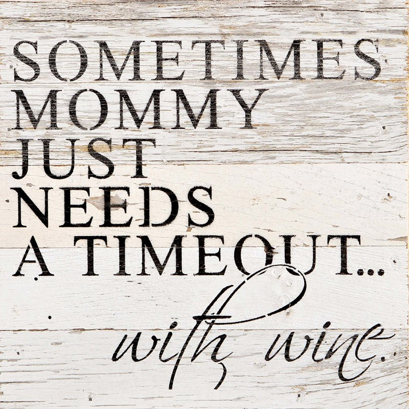 Sometimes Mommy just needs a timeout...with wine. / 10