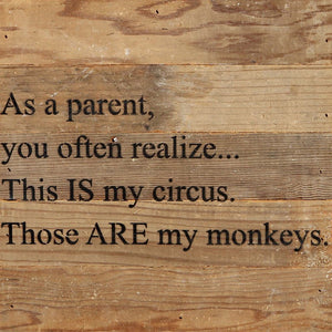 
                  
                    Load image into Gallery viewer, As a parent, you often realize.... This IS my circus. Those ARE my monkeys. / 10&amp;quot;x10&amp;quot; Reclaimed Wood Sign
                  
                