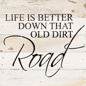 
                  
                    Load image into Gallery viewer, Life is better down that old dirt road. / 10&amp;quot;x10&amp;quot; Reclaimed Wood Sign
                  
                