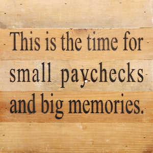 
                  
                    Load image into Gallery viewer, This is the time for small paychecks and big memories. / 10&amp;quot;x10&amp;quot; Reclaimed Wood Sign
                  
                