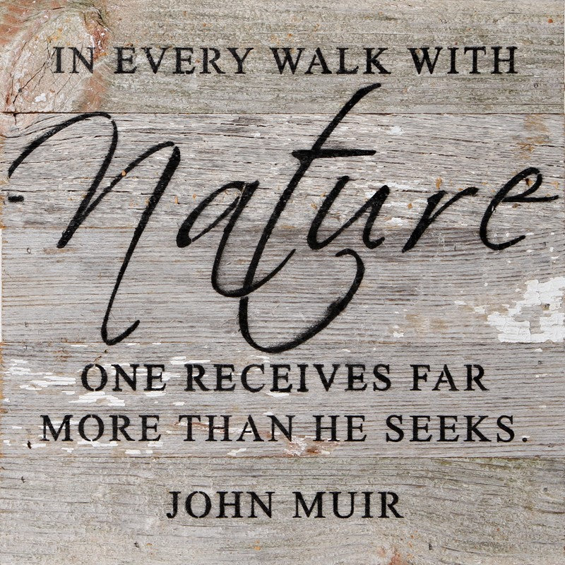 
                  
                    Load image into Gallery viewer, In every walk with nature one receives far more than he seeks. John Muir / 10&amp;quot;x10&amp;quot; Reclaimed Wood Sign
                  
                