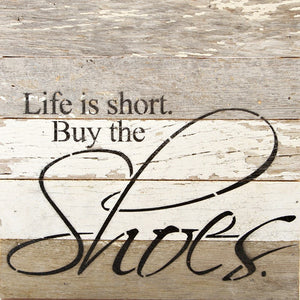 
                  
                    Load image into Gallery viewer, Life is short. Buy the shoes. / 10&amp;quot;x10&amp;quot; Reclaimed Wood Sign
                  
                