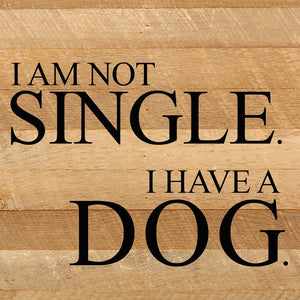 
                  
                    Load image into Gallery viewer, I&amp;#39;m not single. I have a dog. / 10&amp;quot;x10&amp;quot; Reclaimed Wood Sign
                  
                
