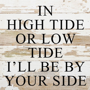 
                  
                    Load image into Gallery viewer, In high tide or low tide I&amp;#39;ll always be by your side / 10&amp;quot;x10&amp;quot; Reclaimed Wood Sign
                  
                