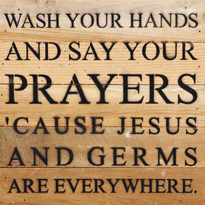 
                  
                    Load image into Gallery viewer, Wash your hands and say your prayers, &amp;#39;cause Jesus and germs are everywhere. / 10&amp;quot;x10&amp;quot; Reclaimed Wood Sign
                  
                