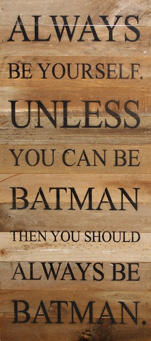 
                  
                    Load image into Gallery viewer, Always be yourself. Unless you can be Batman then you should always be Batman. ~BATMAN / 12&amp;quot;x24&amp;quot; Reclaimed Wood Sign
                  
                