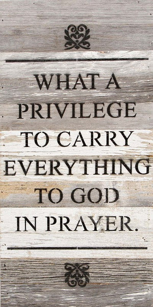 
                  
                    Load image into Gallery viewer, What a privilege to carry everything to God in prayer. / 12&amp;quot;x24&amp;quot; Reclaimed Wood Sign
                  
                