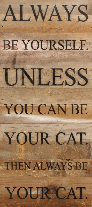 
                  
                    Load image into Gallery viewer, Always be yourself. Unless you can be your cat. Then always be your cat. / 12&amp;quot;x24&amp;quot; Reclaimed Wood Sign
                  
                