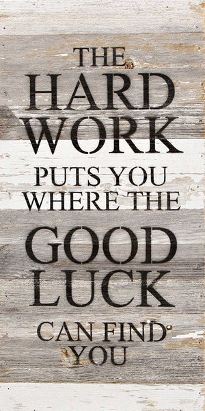 
                  
                    Load image into Gallery viewer, The hard work puts you where the good luck can find you. / 12&amp;quot;x24&amp;quot; Reclaimed Wood Sign
                  
                