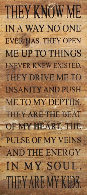 
                  
                    Load image into Gallery viewer, They know me in a way no one ever has. They open me up to things I never knew existed. They drive me to insanity and push me to my depths. They are the beat of my heart. / 12&amp;quot;x24&amp;quot; Reclaimed Wood Sign
                  
                