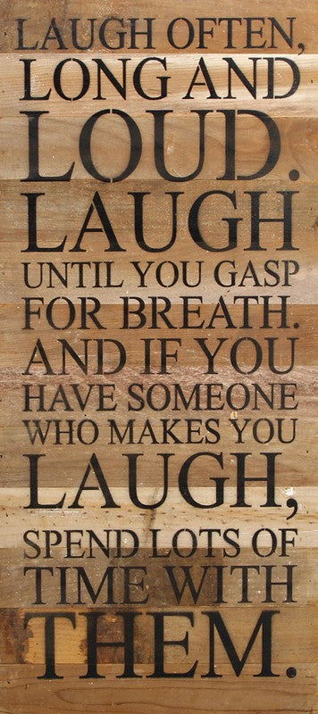 
                  
                    Load image into Gallery viewer, Laugh often, long and loud. Laugh until you gasp for breath. And if you have someone who makes you laugh, spend lots of time with them. / 12&amp;quot;x24&amp;quot; Reclaimed Wood Sign
                  
                