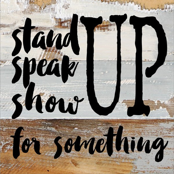 Stand, Speak, Show Up For Something / 8x8 Reclaimed Wood Wall Art