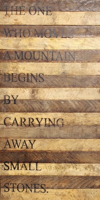 
                  
                    Load image into Gallery viewer, The one who moves a mountain begins by carrying away small stones. / 12&amp;quot;x24&amp;quot; Reclaimed Wood Sign
                  
                