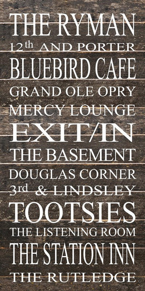 
                  
                    Load image into Gallery viewer, THE RYMAN, 12TH AND PORTER, BLUEBIRD CAF∆í, GRAND OLE OPRY, MERCY LOUNGE, EXIT/IN, THE BASEMENT, DOUGLAS CORNER, 3RD &amp;amp; LINDSLEY, TOOTSIES, THE LISTENING ROOM, THE STATION INN, THE RUTLEDGE / 12&amp;quot;x24&amp;quot; Reclaimed Wood Sign
                  
                