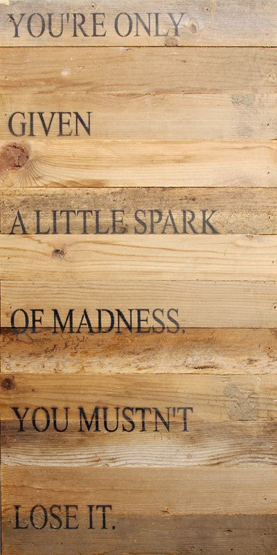 
                  
                    Load image into Gallery viewer, You&amp;#39;re only given a little spark of madness. You musn&amp;#39;t lose it. / 12&amp;quot;x24&amp;quot; Reclaimed Wood Sign
                  
                