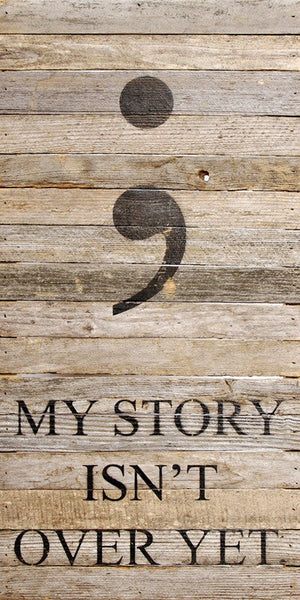 
                  
                    Load image into Gallery viewer, My story isn&amp;#39;t over yet. (semi colon image) / 12&amp;quot;x24&amp;quot; Reclaimed Wood Sign
                  
                