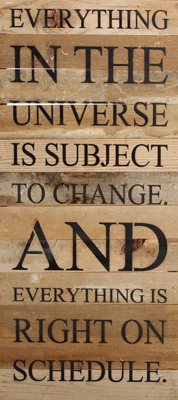 
                  
                    Load image into Gallery viewer, Everything in the universe is subject to change. And everything is right on schedule. / 12&amp;quot;x24&amp;quot; Reclaimed Wood Sign
                  
                