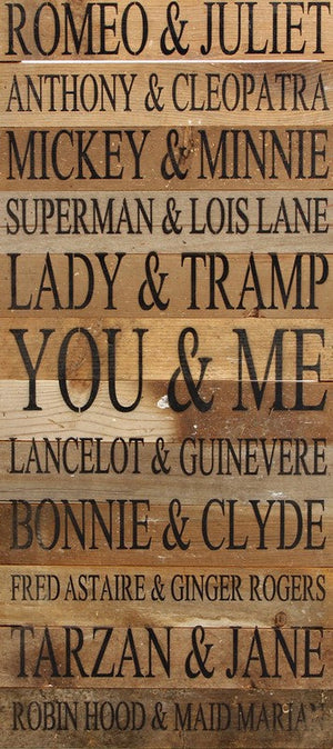 
                  
                    Load image into Gallery viewer, Romeo &amp;amp; Juliet, Anthony &amp;amp; Cleopatra, Mickey &amp;amp; Minnie, Superman &amp;amp; Lois Lane, Lady &amp;amp; Tramp, You &amp;amp; Me, Lancelot &amp;amp; Guinevere, Bonnie &amp;amp; Clyde, Fred Astaire &amp;amp; Ginger Rogers, Tarzan &amp;amp; Jane, Robin Hood &amp;amp; Maid Marian / 12&amp;quot;x24&amp;quot; Reclaimed Wood Sign
                  
                