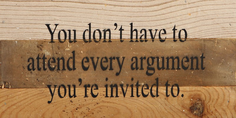 
                  
                    Load image into Gallery viewer, You don&amp;#39;t have to attend every argument you&amp;#39;re invited to. / 14&amp;quot;x6&amp;quot; Reclaimed Wood Sign
                  
                