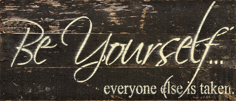 Be yourself. Everyone else is taken. / 14