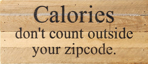 
                  
                    Load image into Gallery viewer, Calories don&amp;#39;t count outside your zipcode. / 14&amp;quot;x6&amp;quot; Reclaimed Wood Sign
                  
                