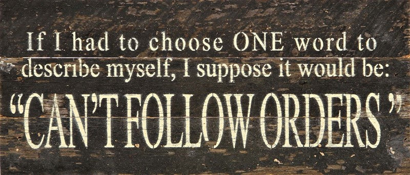 
                  
                    Load image into Gallery viewer, If I had to choose one word to describe myself I suppose it would be: Can&amp;#39;t Follow Orders... / 14&amp;quot;x6&amp;quot; Reclaimed Wood Sign
                  
                