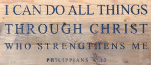 
                  
                    Load image into Gallery viewer, I can do all things through Christ who strengthens me. ~Philippians 4:13 / 14&amp;quot;x6&amp;quot; Reclaimed Wood Sign
                  
                