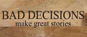 
                  
                    Load image into Gallery viewer, Bad decisions make great stories. / 14&amp;quot;x6&amp;quot; Reclaimed Wood Sign
                  
                