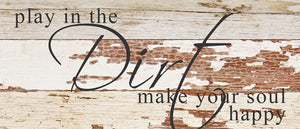
                  
                    Load image into Gallery viewer, Play in the dirt. Make your soul happy. / 14&amp;quot;x6&amp;quot; Reclaimed Wood Sign
                  
                