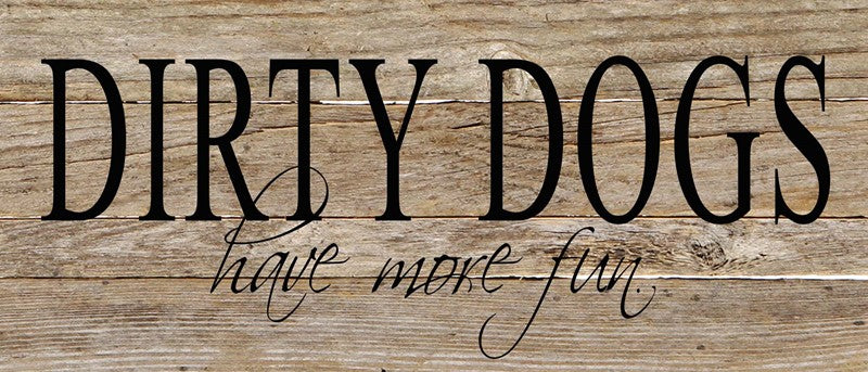 
                  
                    Load image into Gallery viewer, Dirty dogs have more fun. / 14&amp;quot;x6&amp;quot; Reclaimed Wood Sign
                  
                