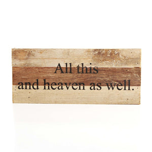 
                  
                    Load image into Gallery viewer, All this and heaven as well. / 14&amp;quot;x6&amp;quot; Reclaimed Wood Sign
                  
                