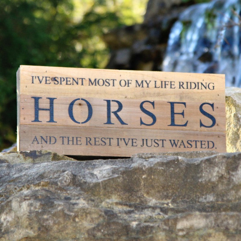 I've spent most of my life riding horses and the rest I've just wasted. / 14