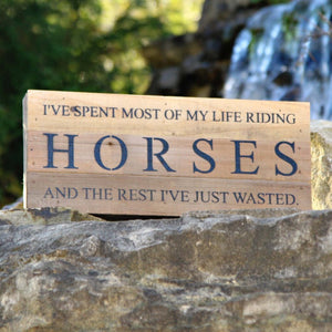 
                  
                    Load image into Gallery viewer, I&amp;#39;ve spent most of my life riding horses and the rest I&amp;#39;ve just wasted. / 14&amp;quot;x6&amp;quot; Reclaimed Wood Sign
                  
                