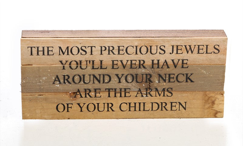The most precious jewels you'll ever have around your neck are the arms of your children