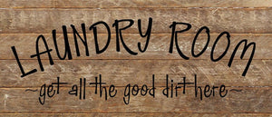 
                  
                    Load image into Gallery viewer, Laundry room -get all the good dirt here- / 14&amp;quot;x6&amp;quot; Reclaimed Wood Sign
                  
                