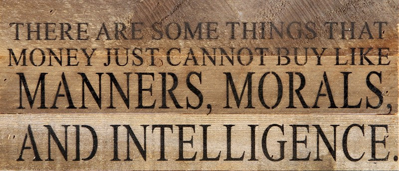 
                  
                    Load image into Gallery viewer, There are some things that money just cannot buy like manners, morals, and intelligence. / 14&amp;quot;x6&amp;quot; Reclaimed Wood Sign
                  
                