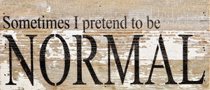 
                  
                    Load image into Gallery viewer, Sometimes I pretend to be normal. / 14&amp;quot;x6&amp;quot; Reclaimed Wood Sign
                  
                